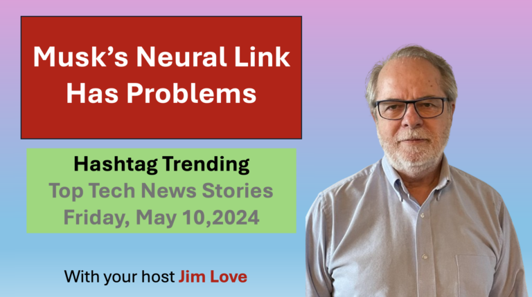Elon Musk’s Neural Link has issues in human trials. Hashtag Trending for Friday, May 10, 2024